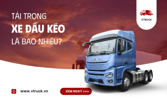 Tải Trọng Xe Đầu Kéo – Những Điều Bạn Cần Biết Trước Khi Vận Hành