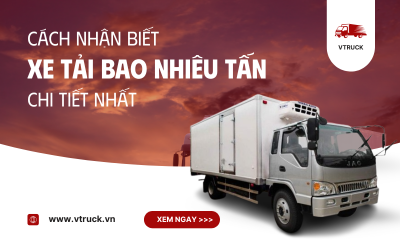 Cách nhận biết xe tải bao nhiêu tấn - Hướng dẫn chi tiết và dễ hiểu