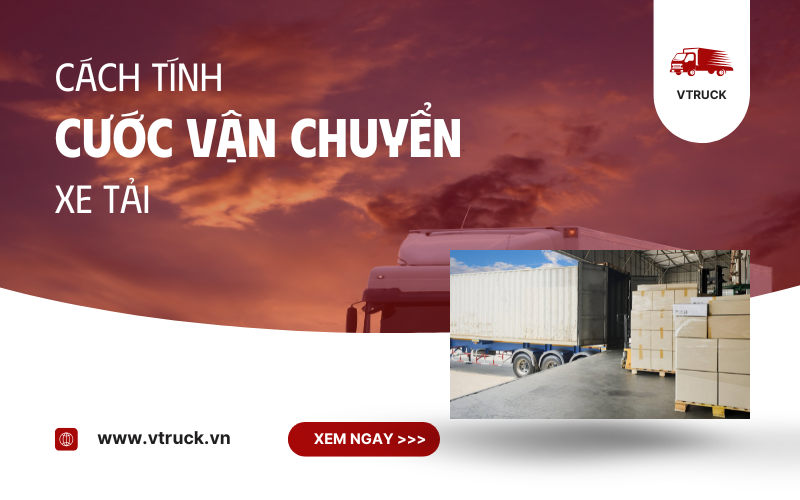 Cách tính cước vận chuyển xe tải