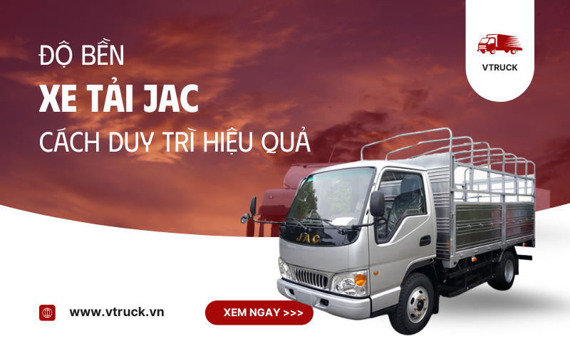 Độ Bền Của Xe Tải JAC