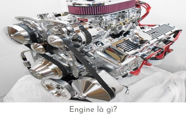 Engine hay còn được gọi là động cơ