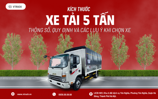 Kích Thước Xe Tải 5 Tấn: Thông Số, Quy Định Và Các Lưu Ý Khi Chọn Xe