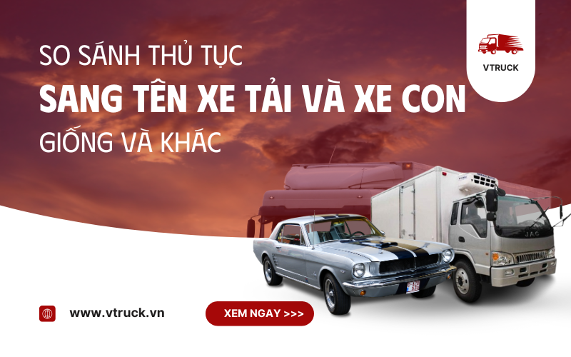 So Sánh Thủ Tục Sang Tên Xe Tải Và Xe Con