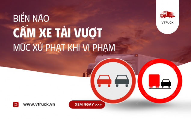 Biển nào cấm xe tải vượt? Cách nhận biết và xử phạt khi vi phạm