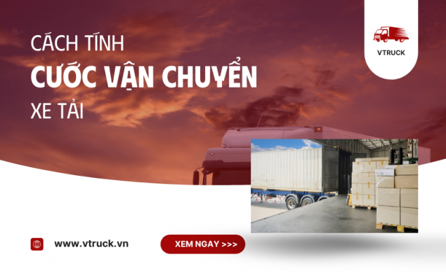 Hướng Dẫn Cách Tính Cước Vận Chuyển Xe Tải Chính Xác Và Tiết Kiệm
