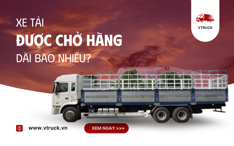 xe tải được chở hàng dài bao nhiêu