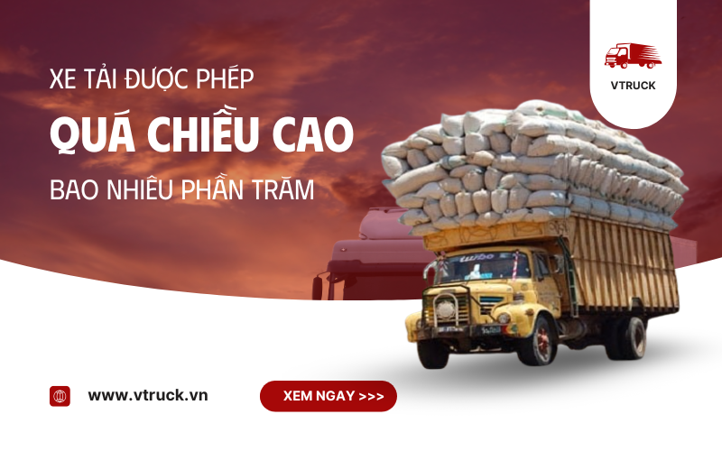 xe tải được phép quá chiều cao bao nhiêu phần trăm