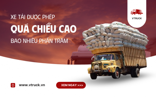 Xe tải được phép quá chiều cao bao nhiêu phần trăm