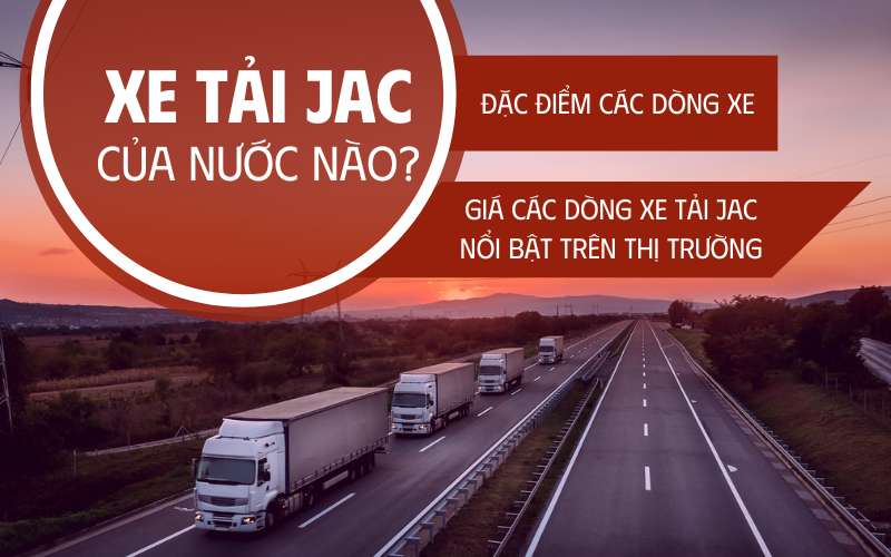 xe tải JAC của nước nào